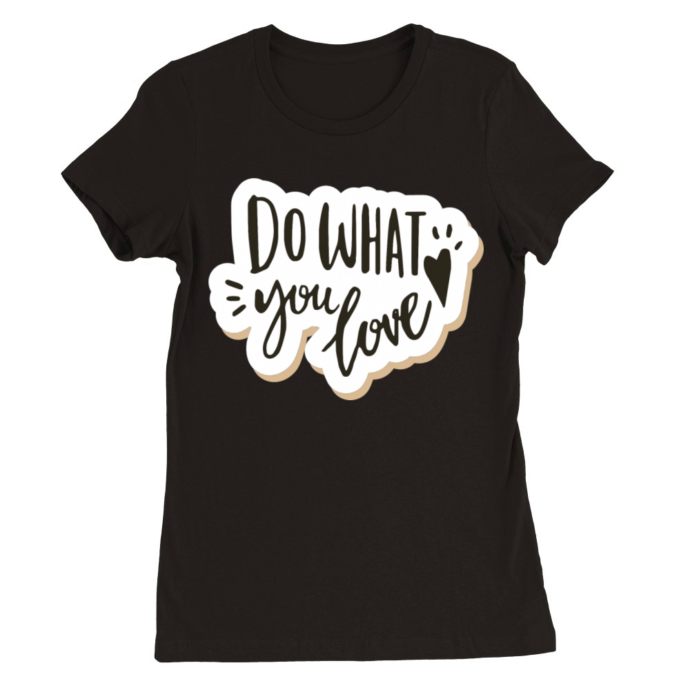 do what you love Premium Womens Crewneck T-shirt