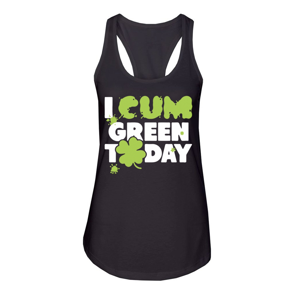 I Cum Green Today Women's Racerback Tank