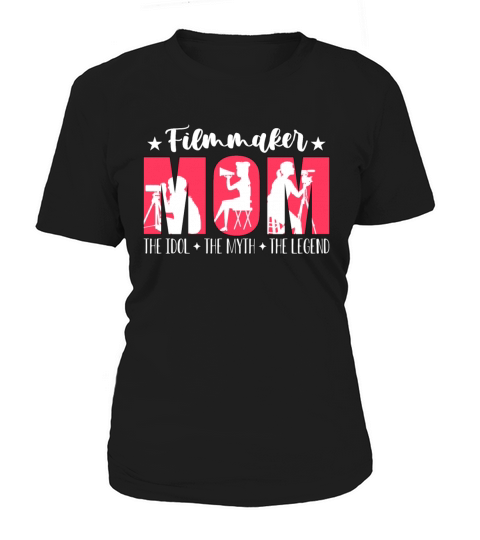 Filmmaker Mom The Idol The Myth Cinematographer Women's T-Shirt