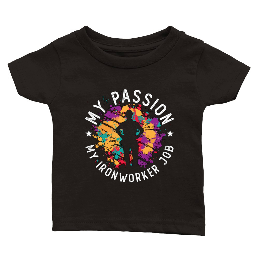 Ironworker My Passion My Ironworker Job Metalwork Classic Baby Crewneck T-shirt