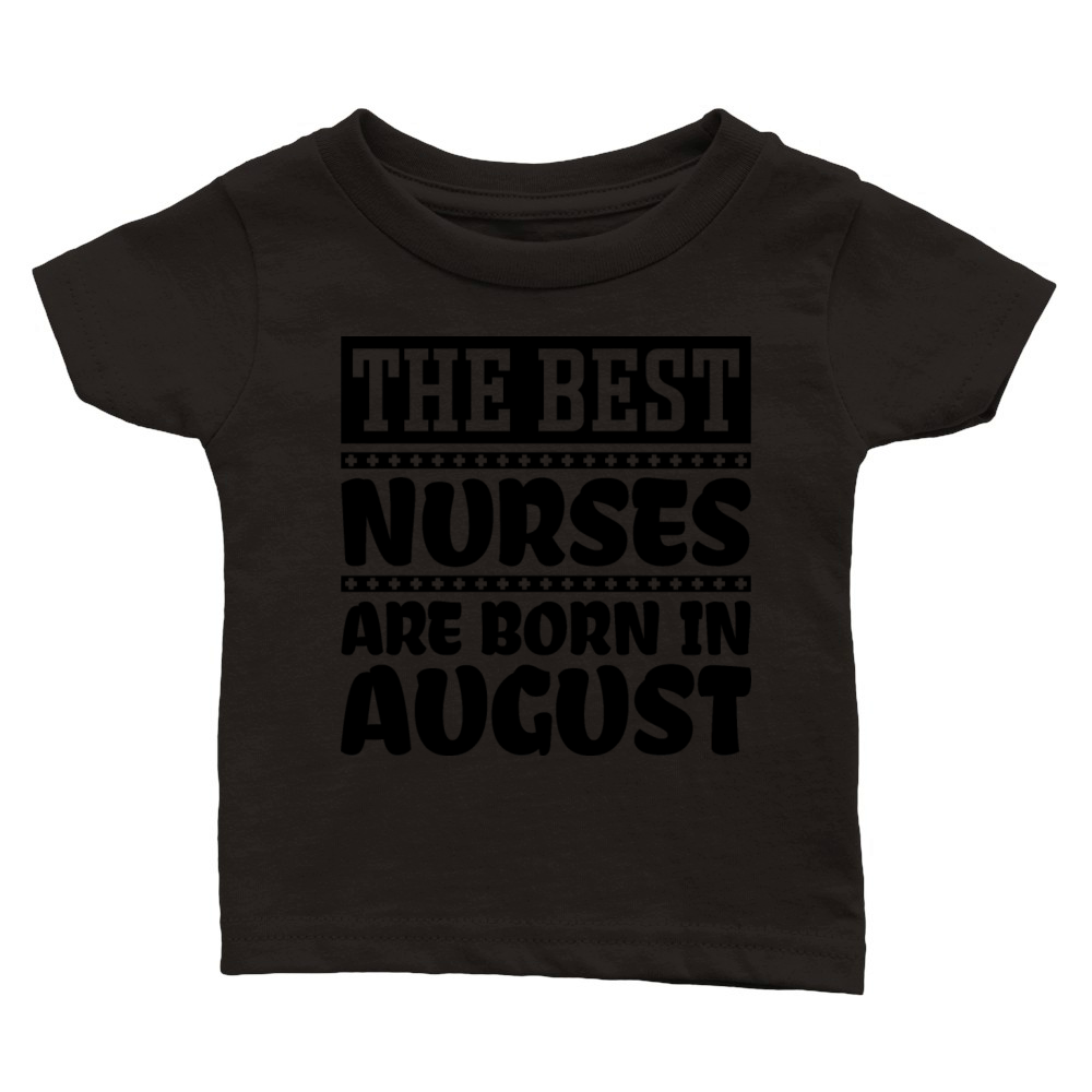 The best nurses are born in August Classic Baby Crewneck T-shirt
