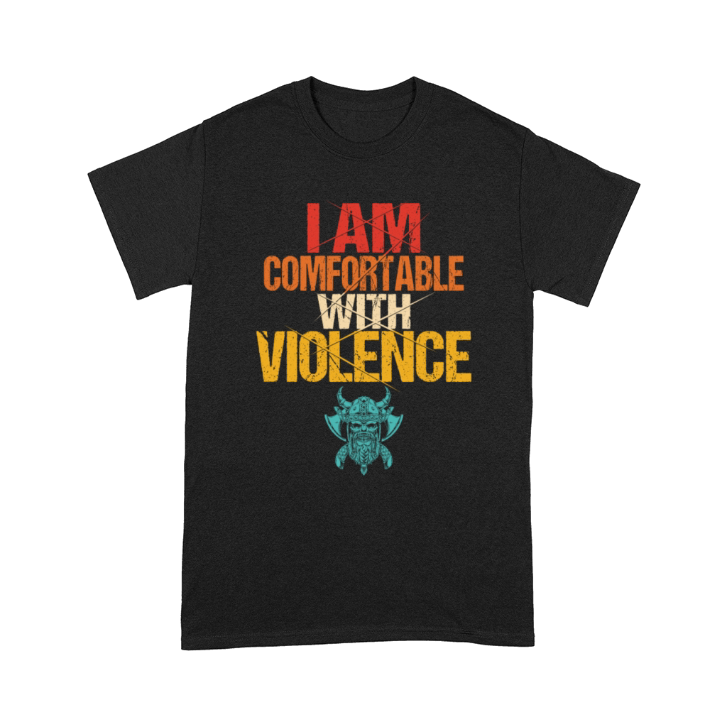I Am Comfortable With Violence Comfort T-shirt