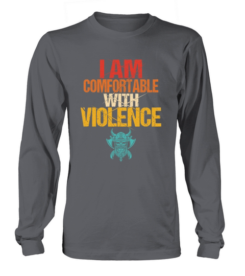 I Am Comfortable With Violence Long sleeved Unisex