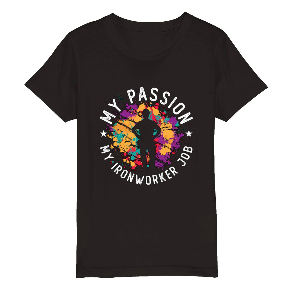 Ironworker My Passion My Ironworker Job Metalwork Organic Kids Crewneck T-shirt