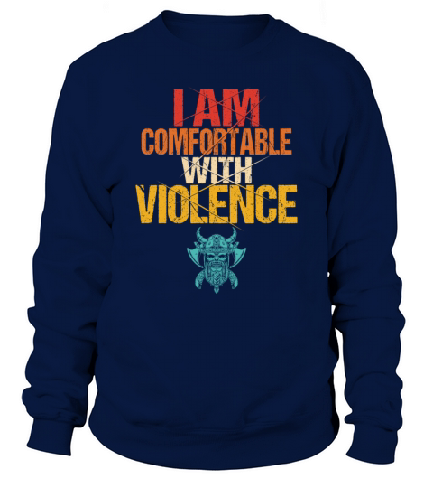 I Am Comfortable With Violence Sweatshirt Unisex