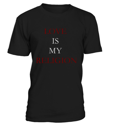 Love is my Religion T-Shirt Unisex