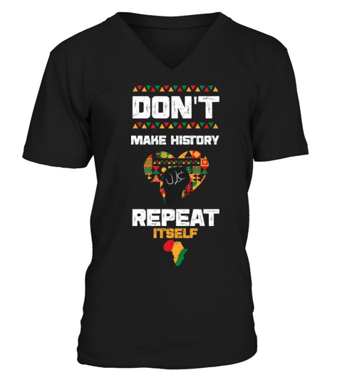 Dont Make History Repeat Itself V-Neck T-shirt