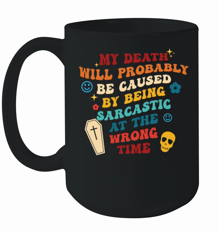 My Death Will Probably Be Caused Ceramic Mug