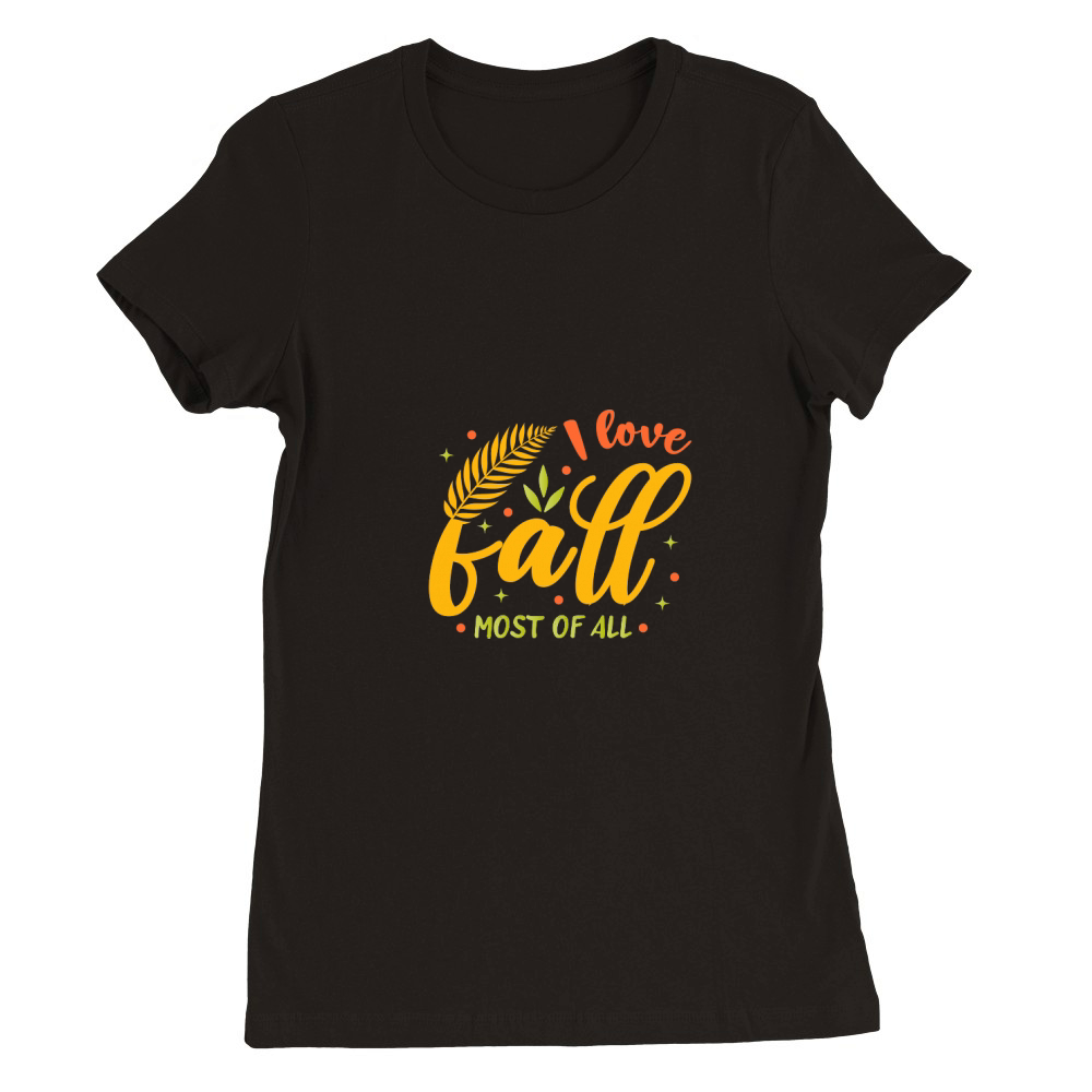 I love fall most of all Premium Womens Crewneck T-shirt
