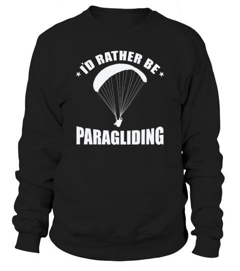 Id rather be Paragliding Extreme Sport Sweatshirt Unisex