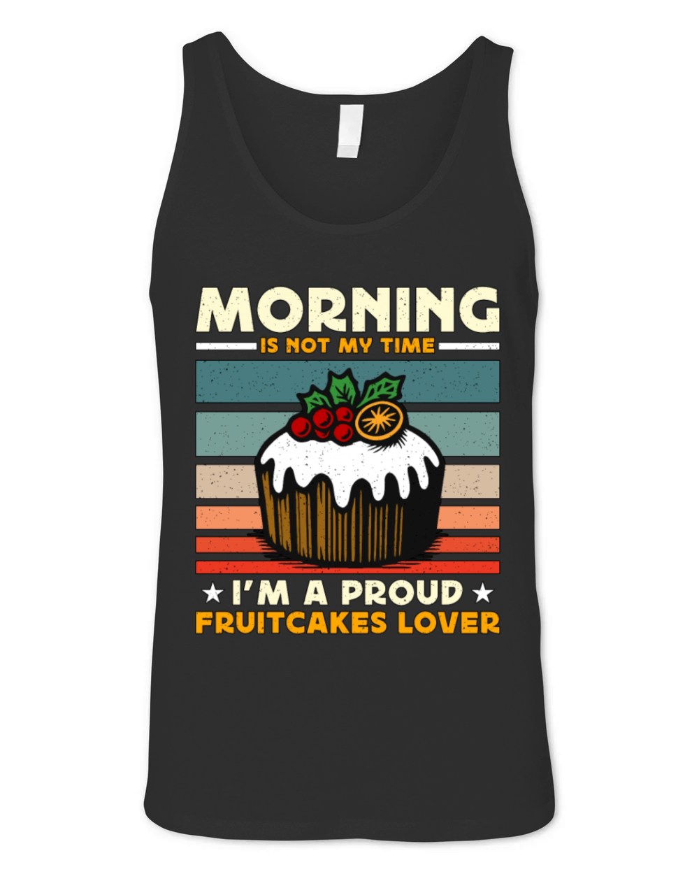 Fruitcakes Lover Morning Is Not My Time Desserts Unisex Jersey Tank