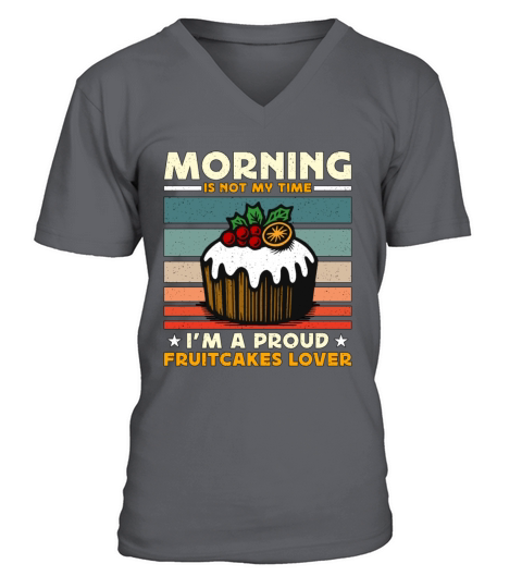 Fruitcakes Lover Morning Is Not My Time Desserts V-Neck T-shirt