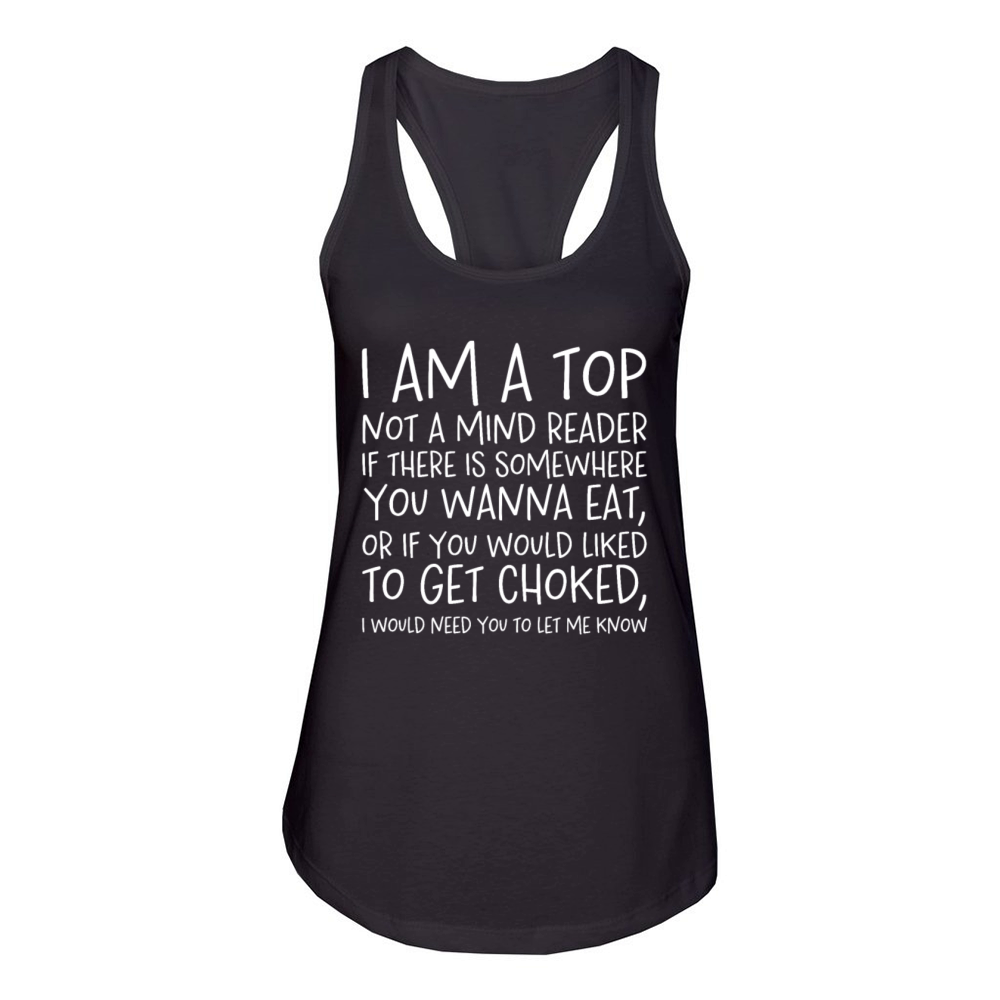 I Am A Top Not A Mind Reader If There Is Somewhere Women's Racerback Tank