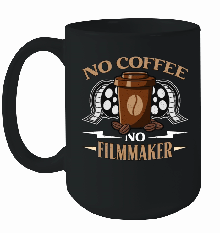 Filmmaker No Coffee No Filmmaking Coffee Lover Ceramic Mug