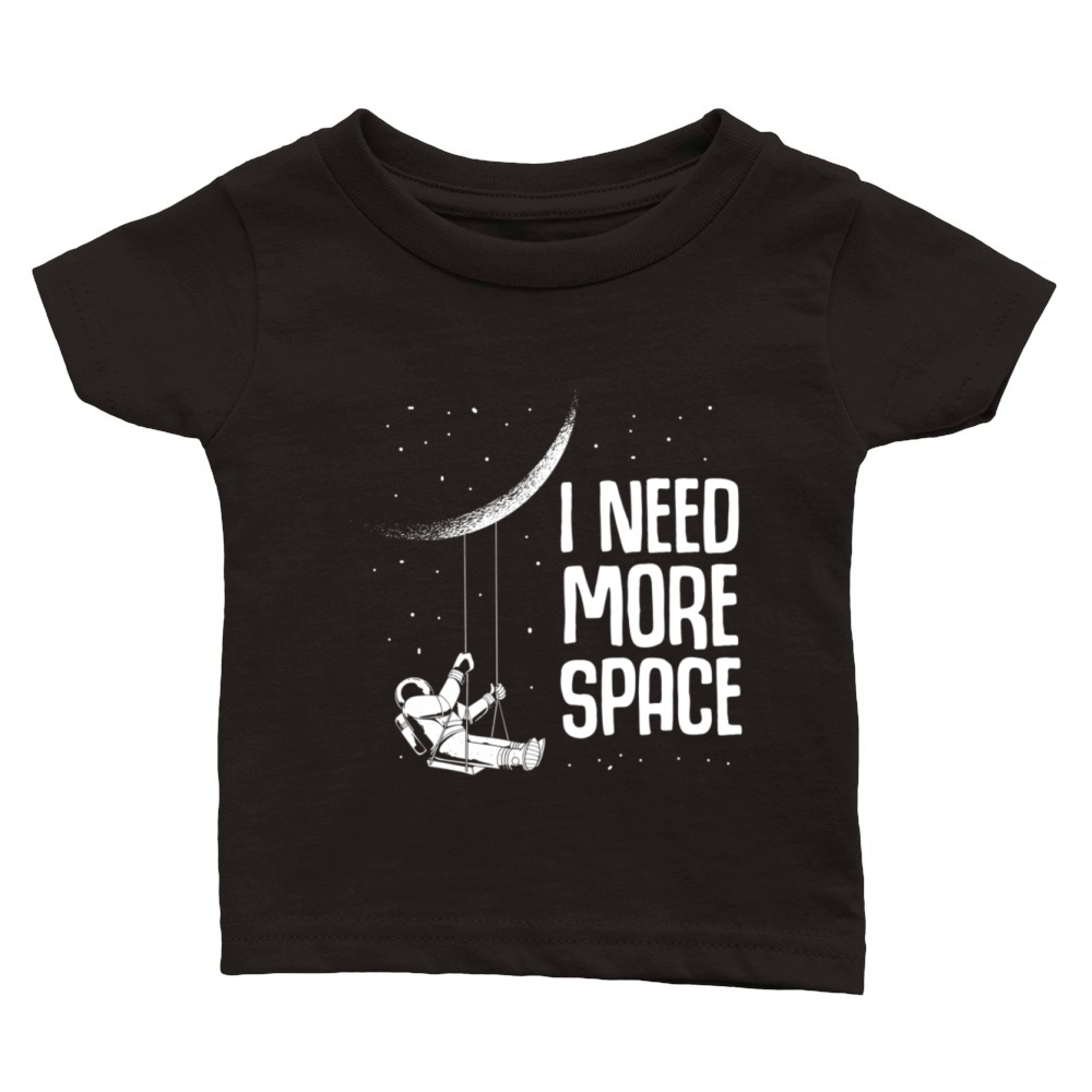 I Need More Space Outer Space Themed Science Moon Classic Baby Crewneck T-shirt