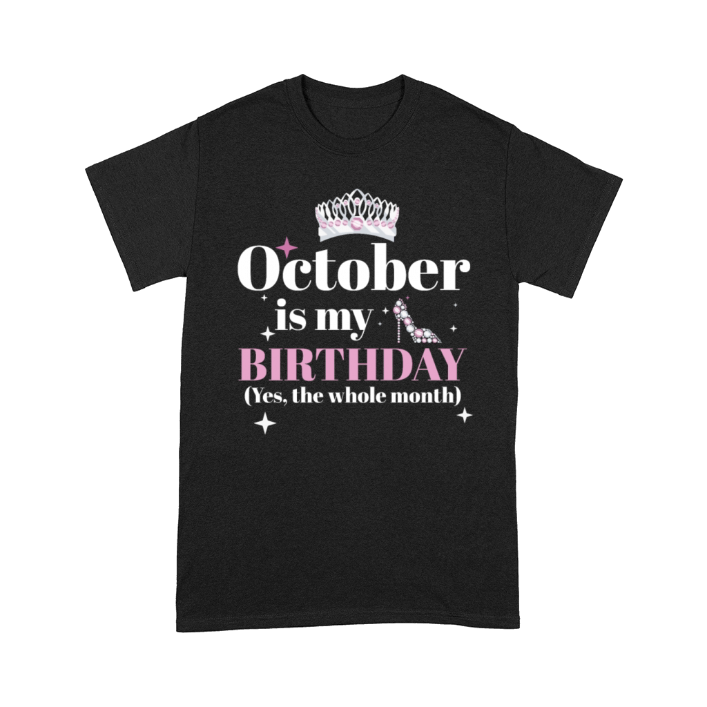 October Is My Birthday Yes The Whole Month Born Comfort T-shirt