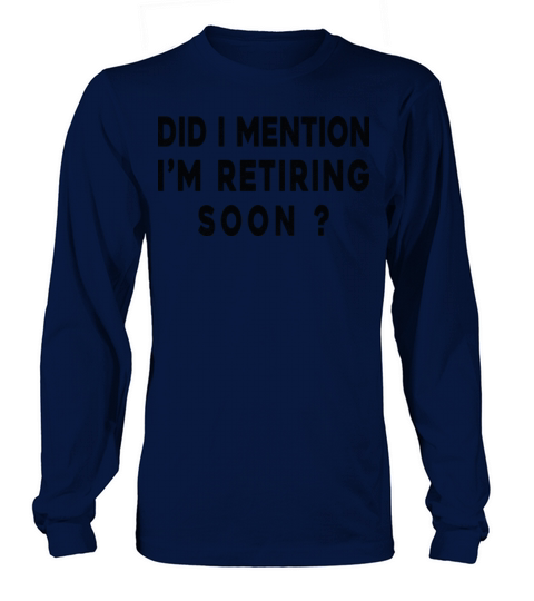 Happy Retirement Did I Mention Im Retiring Soon Long sleeved Unisex