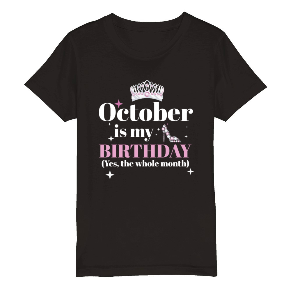 October Is My Birthday Yes The Whole Month Born Organic Kids Crewneck T-shirt