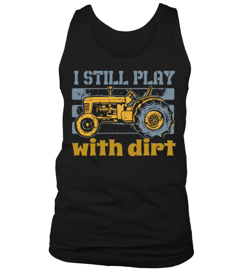 I Still Play With Dirt Farming Tractor Tank Top Unisex