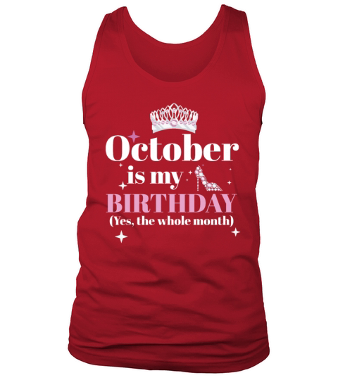 October Is My Birthday Yes The Whole Month Born Tank Top Unisex