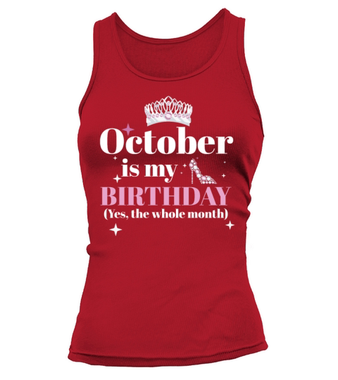 October Is My Birthday Yes The Whole Month Born Tank top Woman