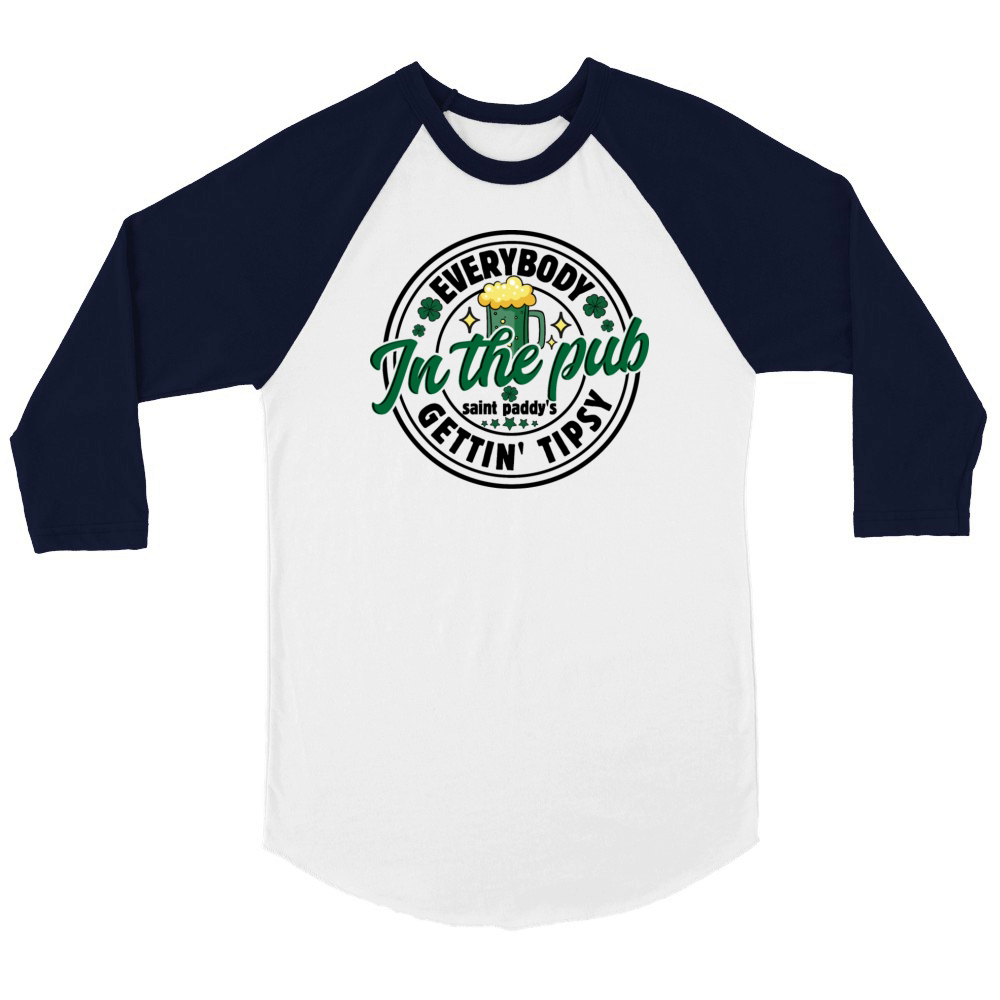 Everybody in the Pub Gettin Tipsy St Patrick s Day Unisex ¾ sleeve Raglan T-shirt