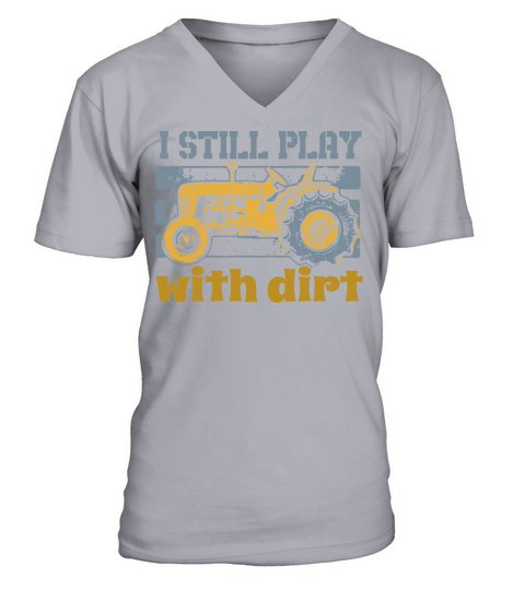 I Still Play With Dirt Farming Tractor V-Neck T-shirt