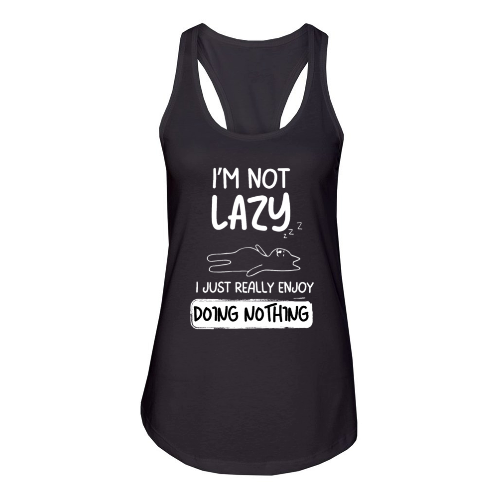 Im Not Lazy I Just Really Enjoy Doing Nothing Women's Racerback Tank