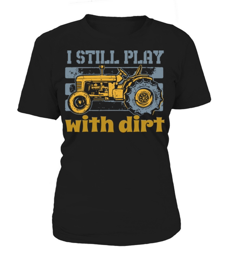 I Still Play With Dirt Farming Tractor Women's T-Shirt