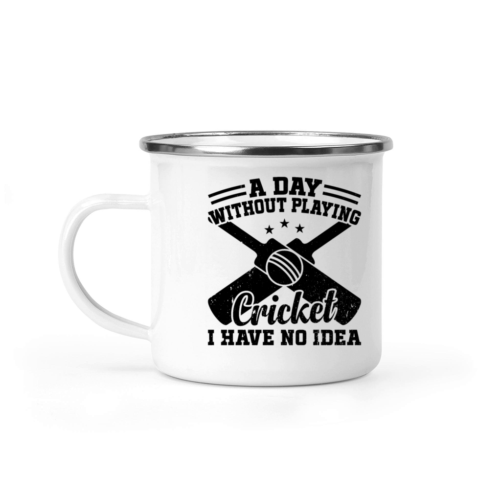 A Day Without Playing Cricket I Have No Idea - Cri Camping Mug