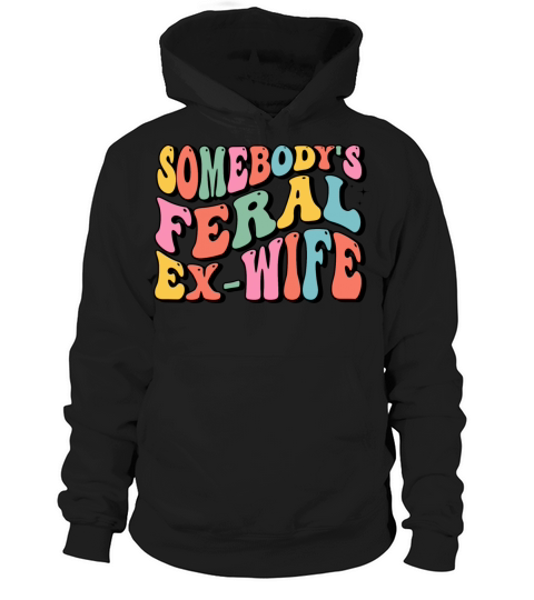 somebodys feral ex-wife Hoodie Unisex