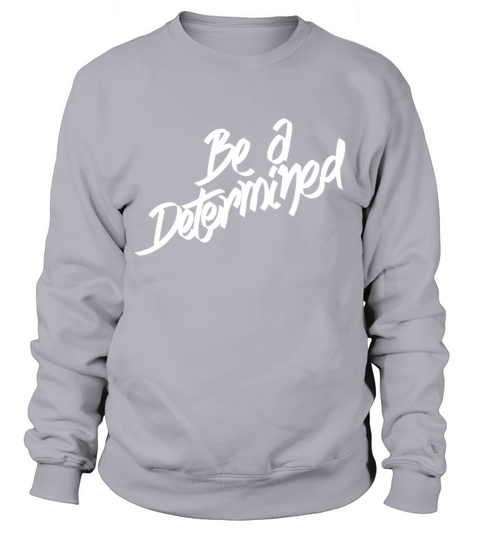 Be a determined typography Sweatshirt Unisex