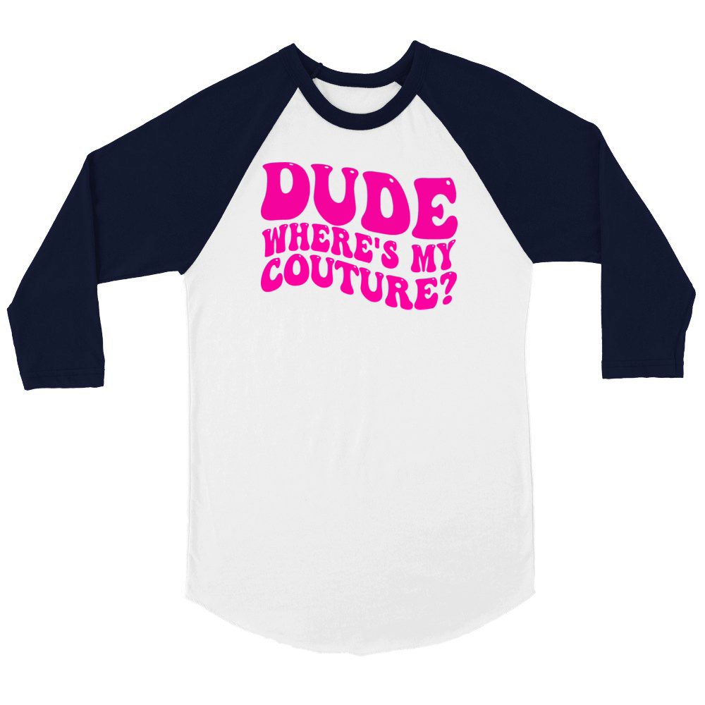 Dude Where s My Couture Dude Wheres My Couture Unisex ¾ sleeve Raglan T-shirt