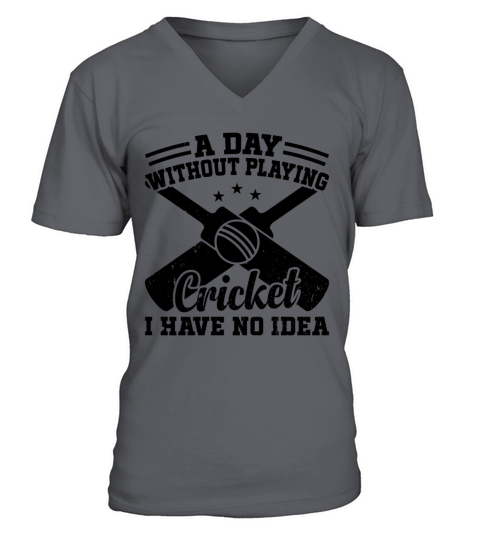 A Day Without Playing Cricket I Have No Idea - Cri V-Neck T-shirt