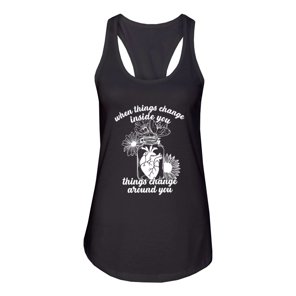 When Things Change In You Things Change Around You Women's Racerback Tank