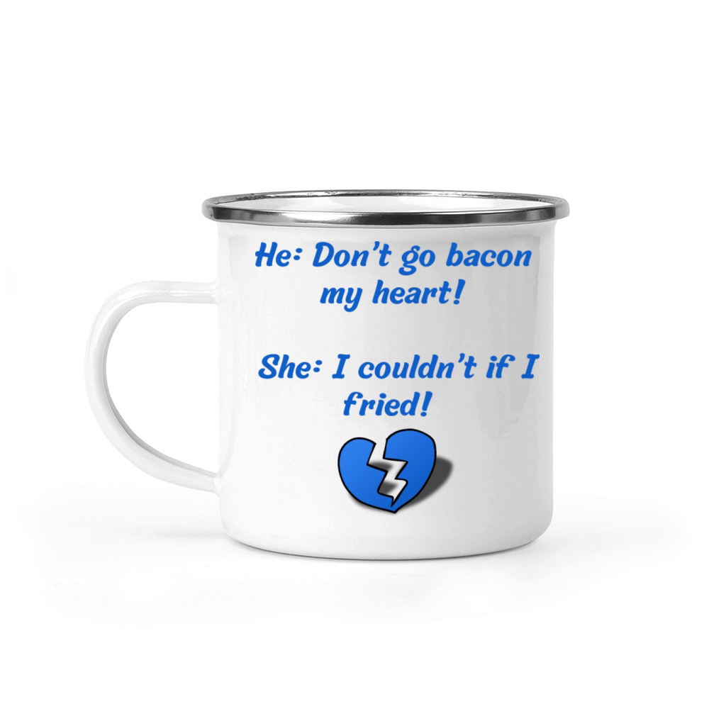 He Dont go bacon my heart She I couldnt if I fried Camping Mug