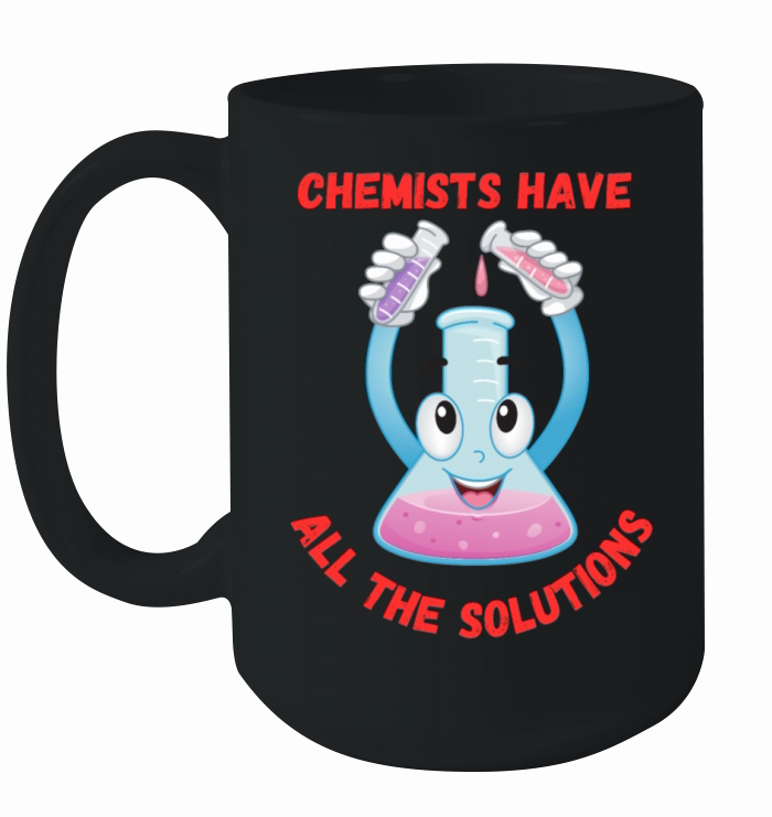 Chemists Have All The Solutions - Funny Quote Ceramic Mug
