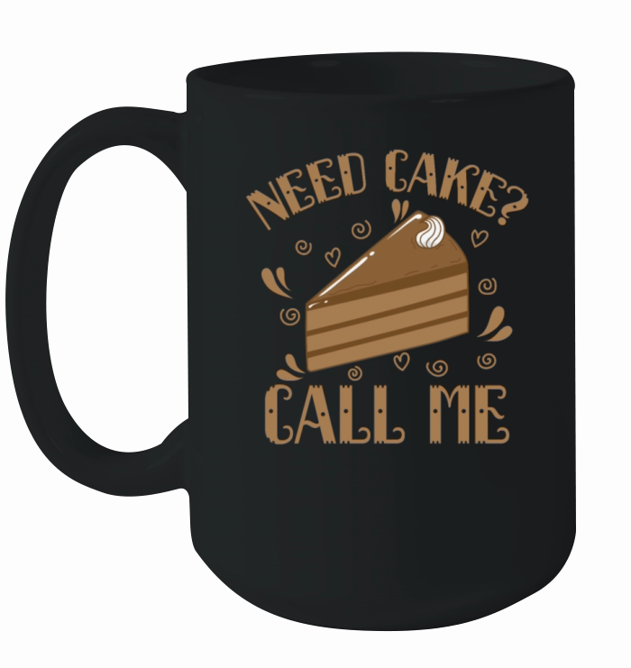 Need Cake call me Cake Bake Pie Confectionery Ceramic Mug