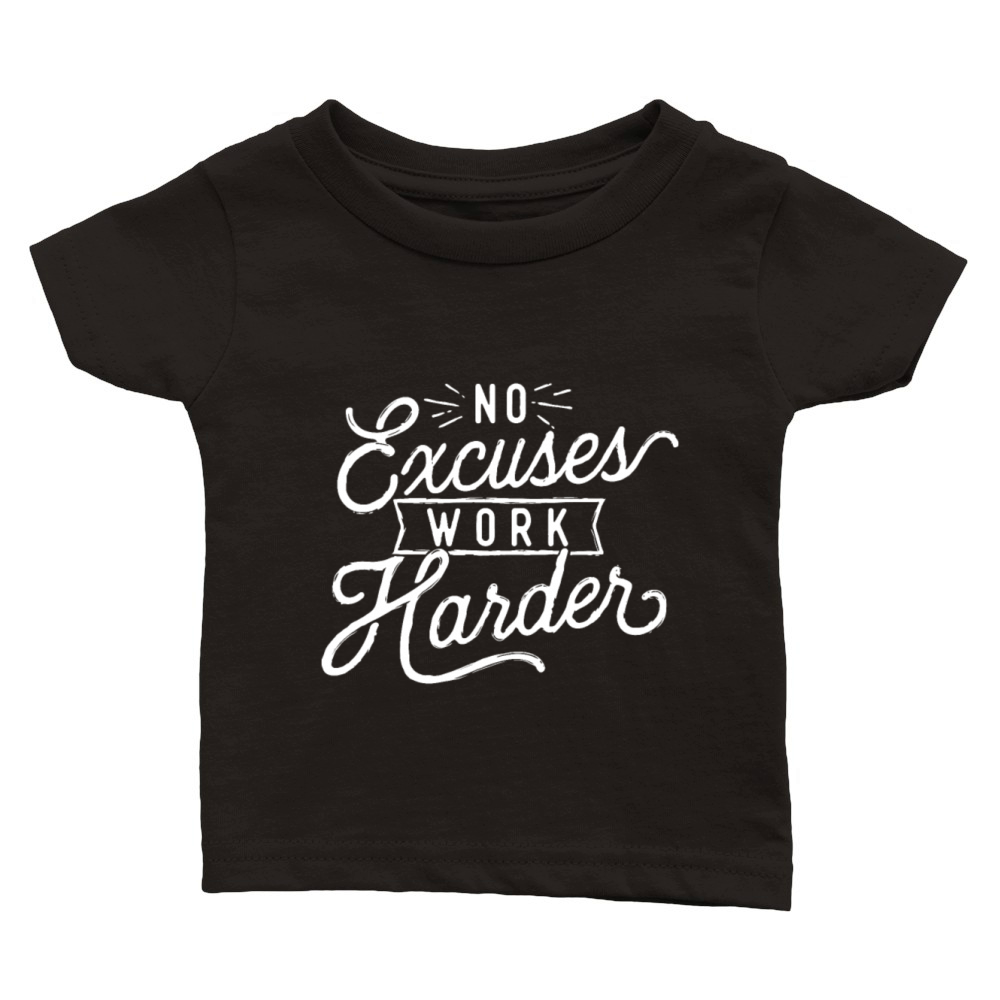 No Excuses Work Harder - Motivational Quote Inspir Classic Baby Crewneck T-shirt
