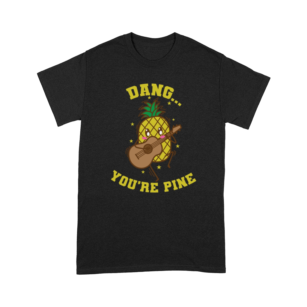 Dang Youre Pine Pineapple Sweet Fruit Tropical Comfort T-shirt