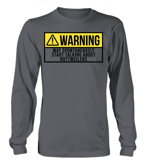 May Spontaneously Start Talking About Rottweiler Long sleeved Unisex