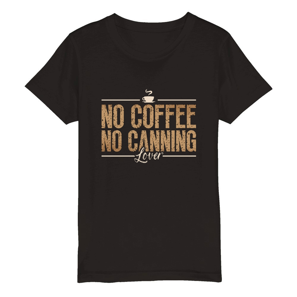 Canning Lover No Coffee No Jam Maker Coffee Lover Organic Kids Crewneck T-shirt