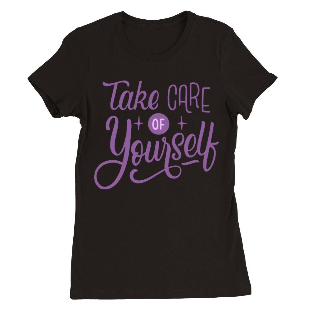 TAKE CARE OF YOURSELF Premium Womens Crewneck T-shirt