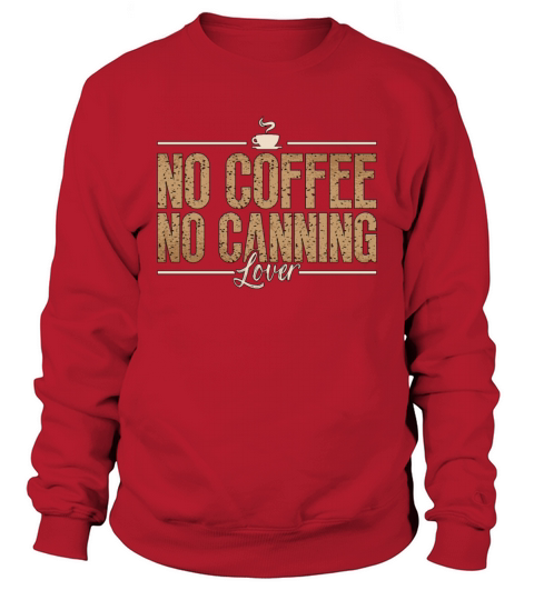 Canning Lover No Coffee No Jam Maker Coffee Lover Sweatshirt Unisex