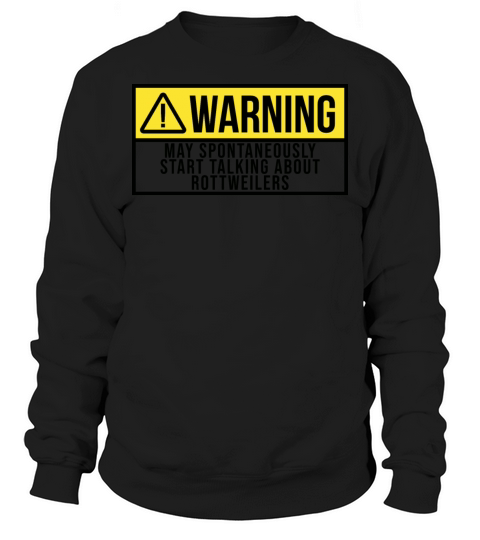 May Spontaneously Start Talking About Rottweiler Sweatshirt Unisex