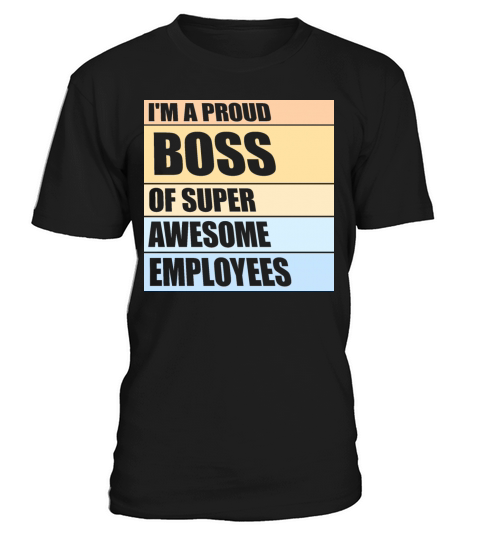 Im A Proud Boss Of Super Awesome Employees Quote T-Shirt Unisex