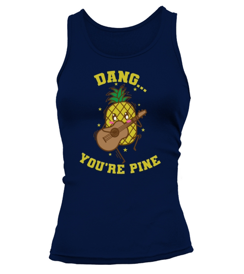Dang Youre Pine Pineapple Sweet Fruit Tropical Tank top Woman