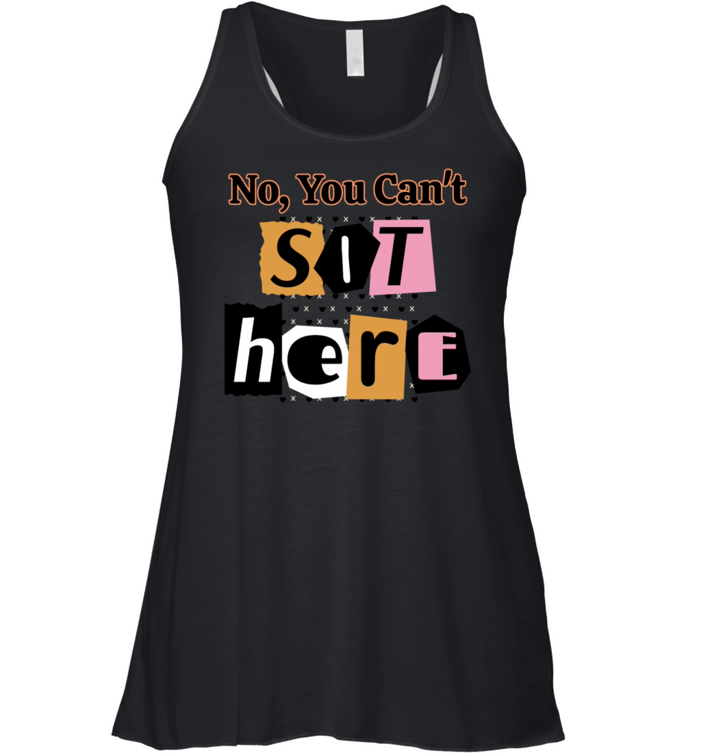 No You Cant Sit Here Women's Flowy Tank Top