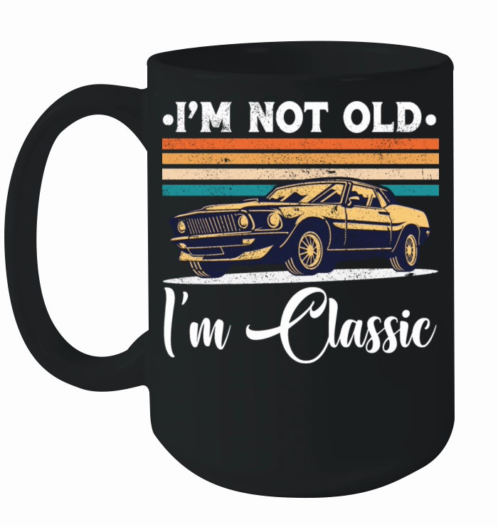 Im Not Old Im Classic Funny Car Vintage Gifts Ceramic Mug