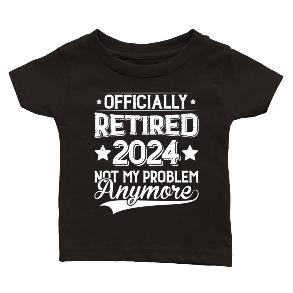 Officially Retired 2024 Not My Problem Anymore Classic Baby Crewneck T-shirt